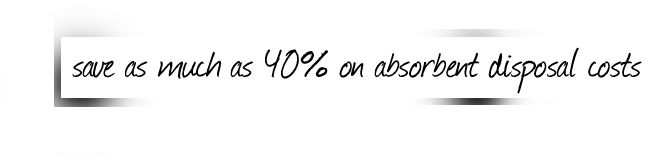 save as much as 40% on absorbent disposal costs